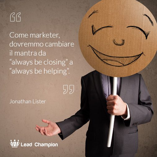 Come marketer, dovremmo cambiare il mantra da “always be closing” a “always be helping”