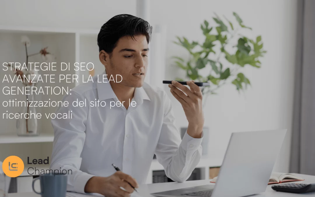 Strategie di SEO avanzate per la lead generation: ottimizzazione del sito per le ricerche vocali